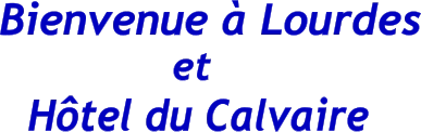 Hôtel du Calvaire et  Bienvenue à Lourdes